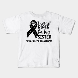 I Wear Black For My Sister Skin Cancer Awareness Kids T-Shirt